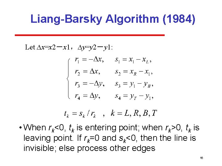 Liang-Barsky Algorithm (1984) Let ∆x=x 2－x 1，∆y=y 2－y 1: • When rk<0, tk is