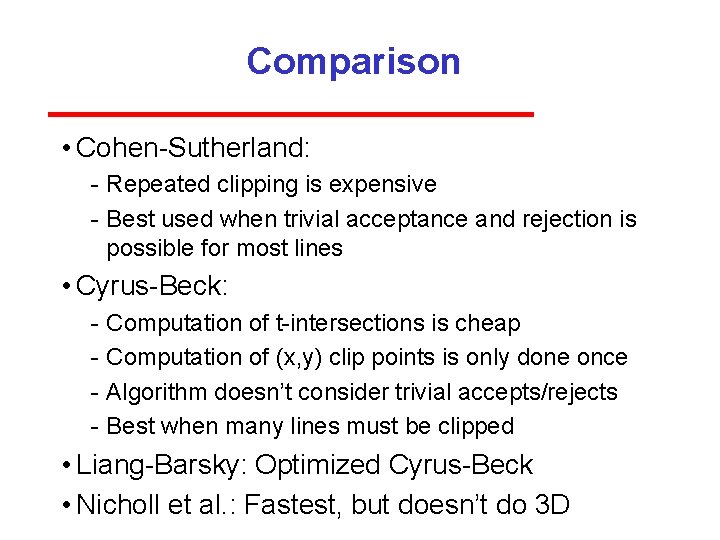 Comparison • Cohen Sutherland: Repeated clipping is expensive Best used when trivial acceptance and