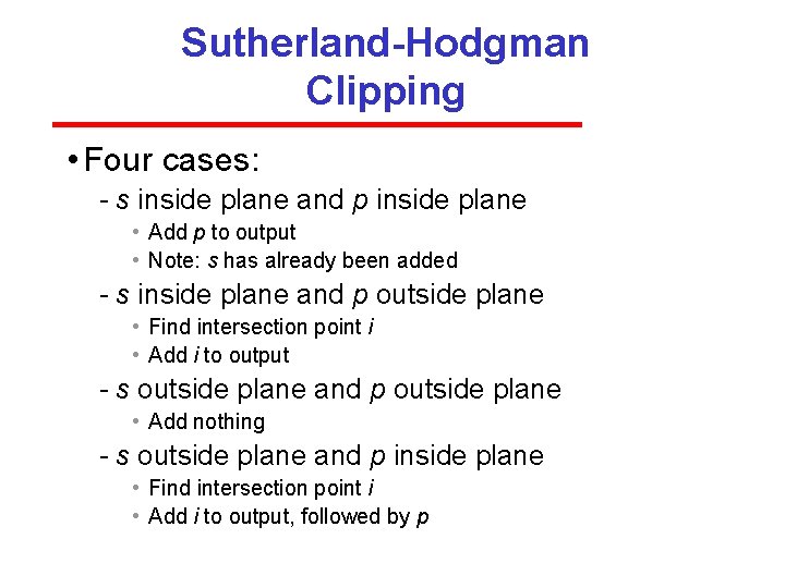 Sutherland-Hodgman Clipping • Four cases: s inside plane and p inside plane • Add