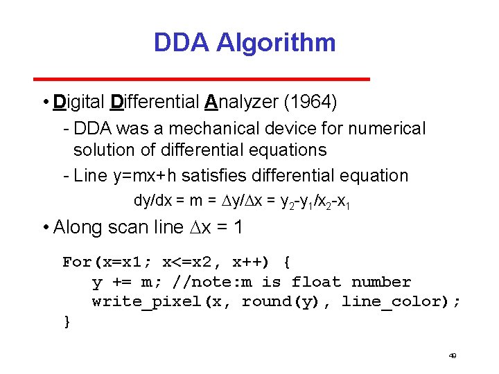 DDA Algorithm • Digital Differential Analyzer (1964) DDA was a mechanical device for numerical