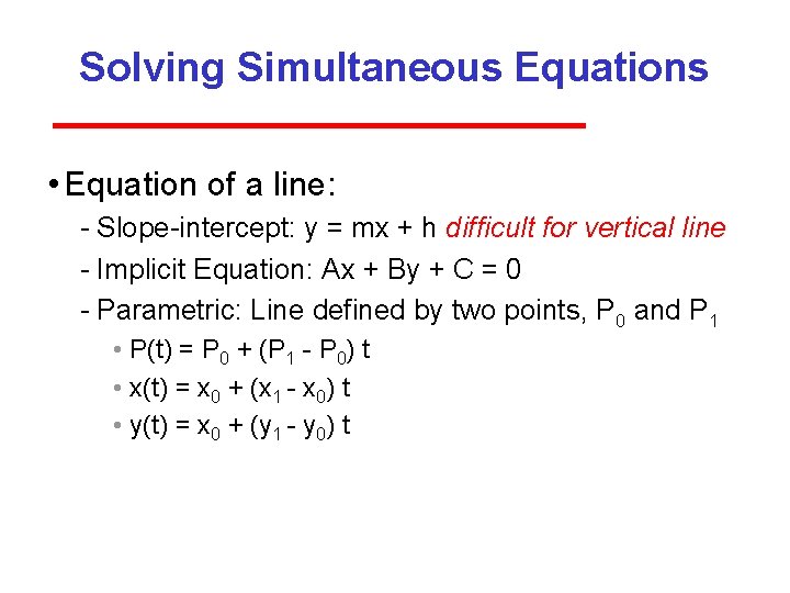 Solving Simultaneous Equations • Equation of a line: Slope intercept: y = mx +