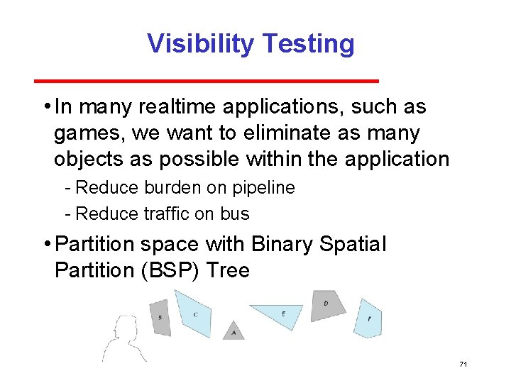 Visibility Testing • In many realtime applications, such as games, we want to eliminate