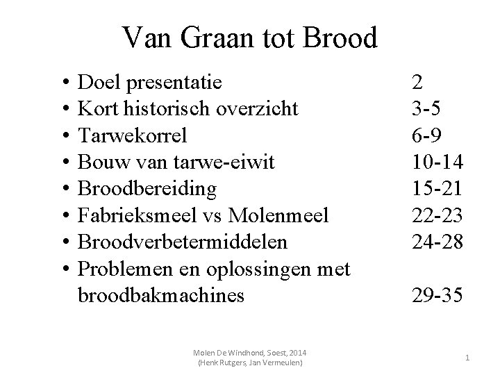 Van Graan tot Brood • • Doel presentatie Kort historisch overzicht Tarwekorrel Bouw van