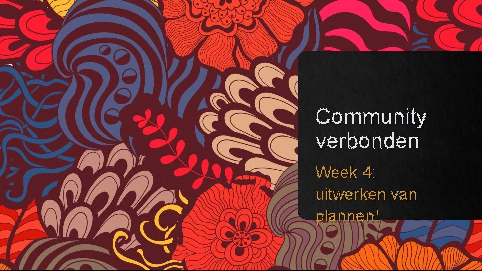 Community verbonden Week 4: uitwerken van plannen! 