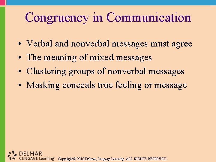 Congruency in Communication • • Verbal and nonverbal messages must agree The meaning of