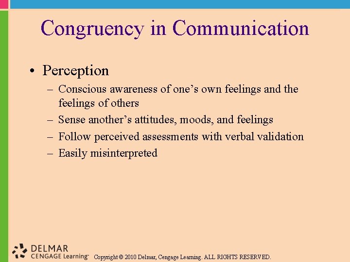 Congruency in Communication • Perception – Conscious awareness of one’s own feelings and the