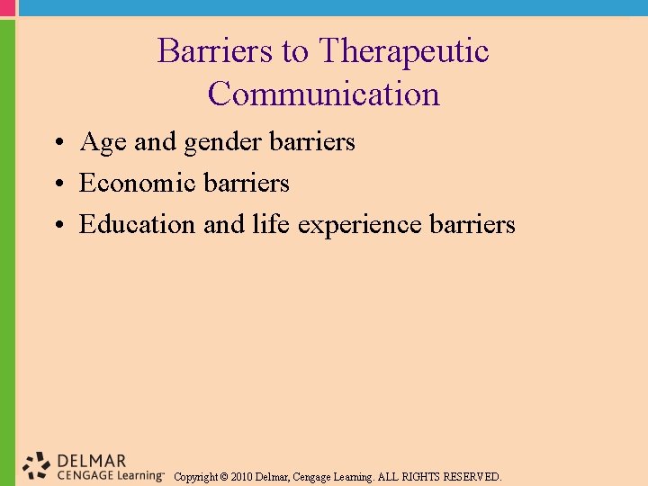 Barriers to Therapeutic Communication • Age and gender barriers • Economic barriers • Education