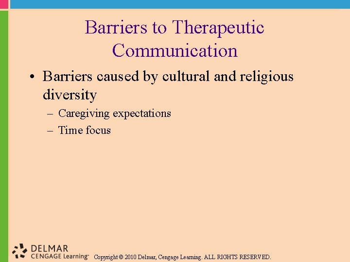 Barriers to Therapeutic Communication • Barriers caused by cultural and religious diversity – Caregiving