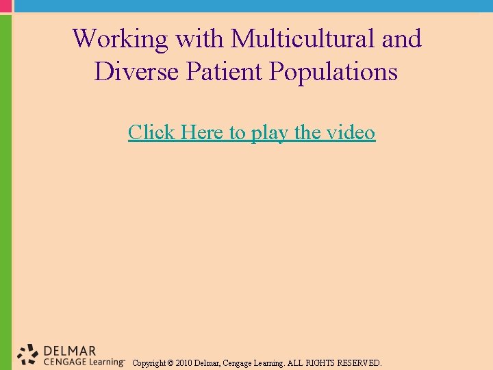 Working with Multicultural and Diverse Patient Populations Click Here to play the video Copyright