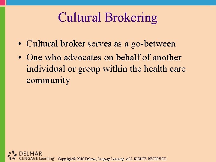 Cultural Brokering • Cultural broker serves as a go-between • One who advocates on