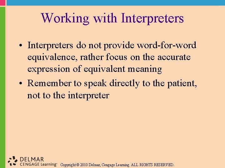 Working with Interpreters • Interpreters do not provide word-for-word equivalence, rather focus on the