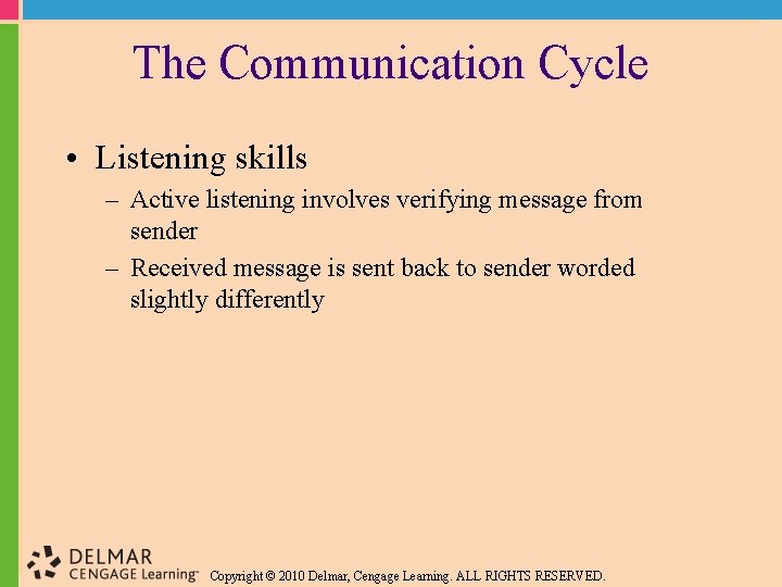 The Communication Cycle • Listening skills – Active listening involves verifying message from sender