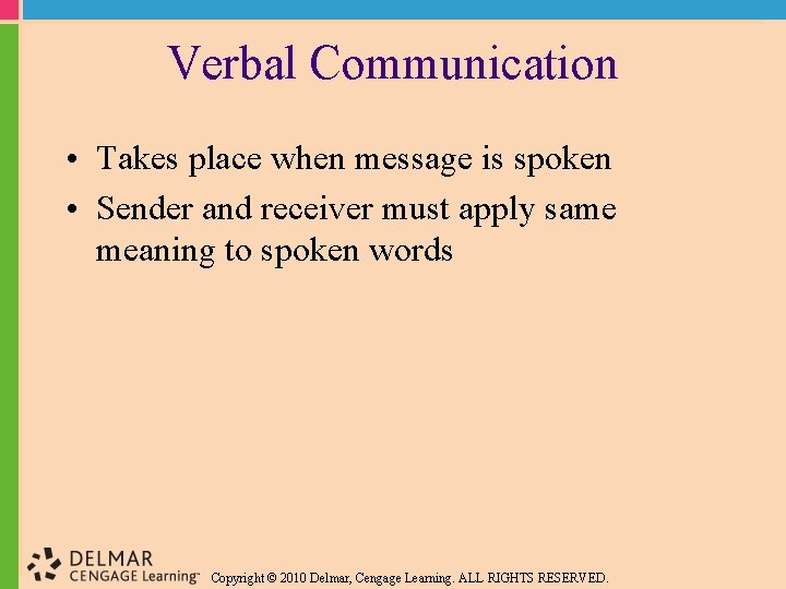 Verbal Communication • Takes place when message is spoken • Sender and receiver must