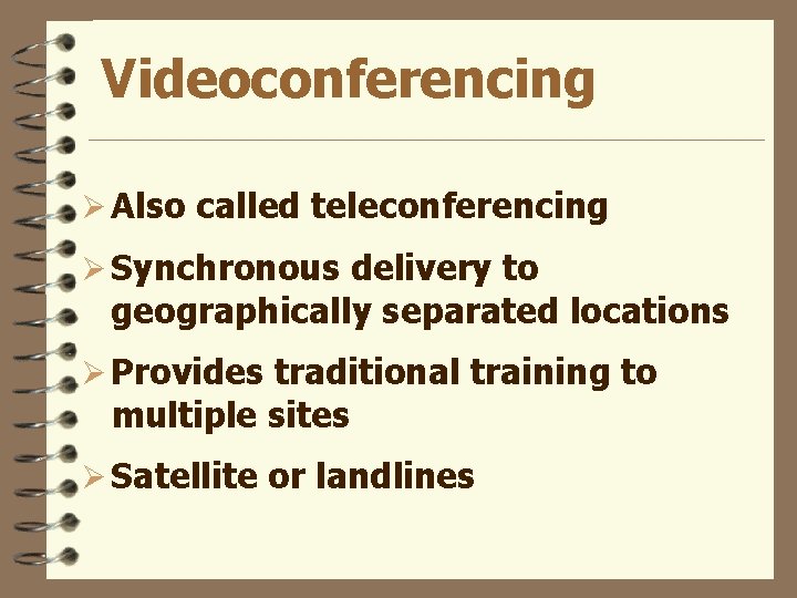 Videoconferencing Ø Also called teleconferencing Ø Synchronous delivery to geographically separated locations Ø Provides