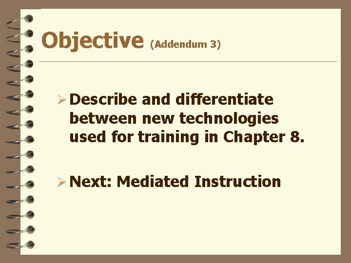 Objective (Addendum 3) Ø Describe and differentiate between new technologies used for training in