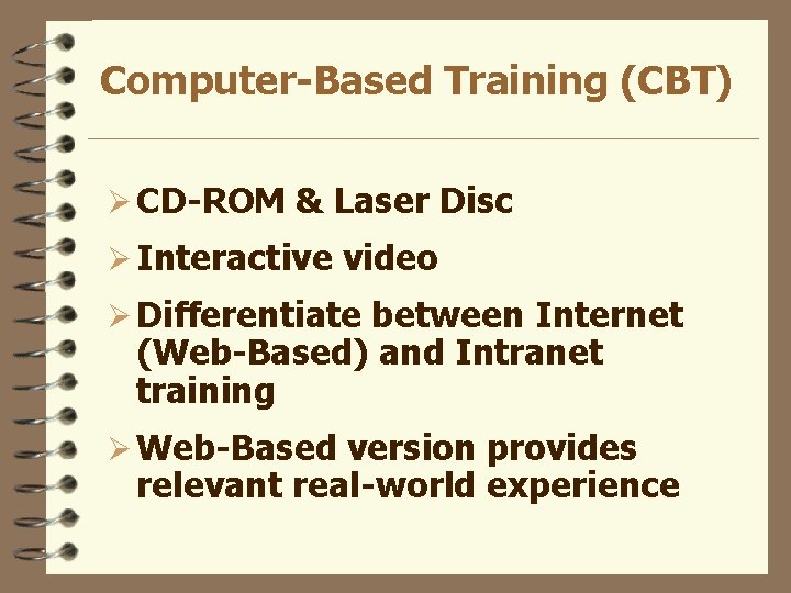 Computer-Based Training (CBT) Ø CD-ROM & Laser Disc Ø Interactive video Ø Differentiate between