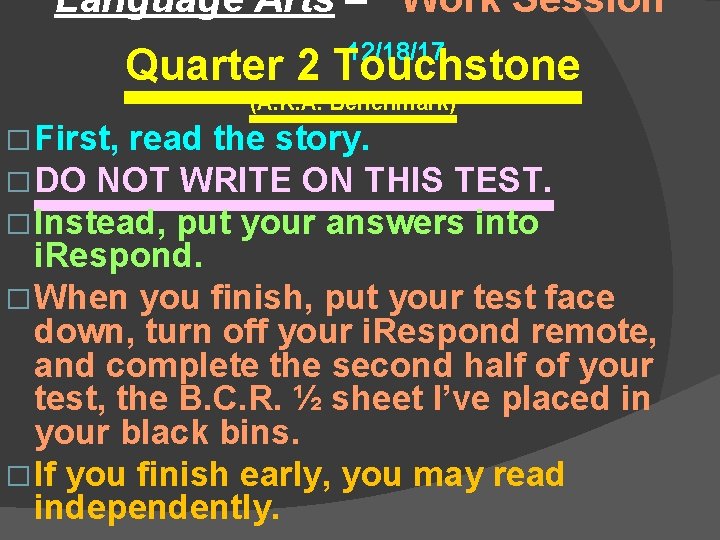Language Arts – Work Session 12/18/17 Quarter 2 Touchstone (A. K. A. Benchmark) �
