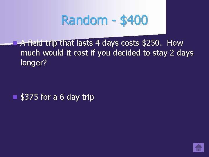Random - $400 n A field trip that lasts 4 days costs $250. How