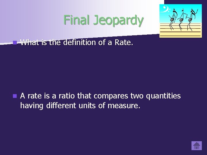 Final Jeopardy n What is the definition of a Rate. n A rate is