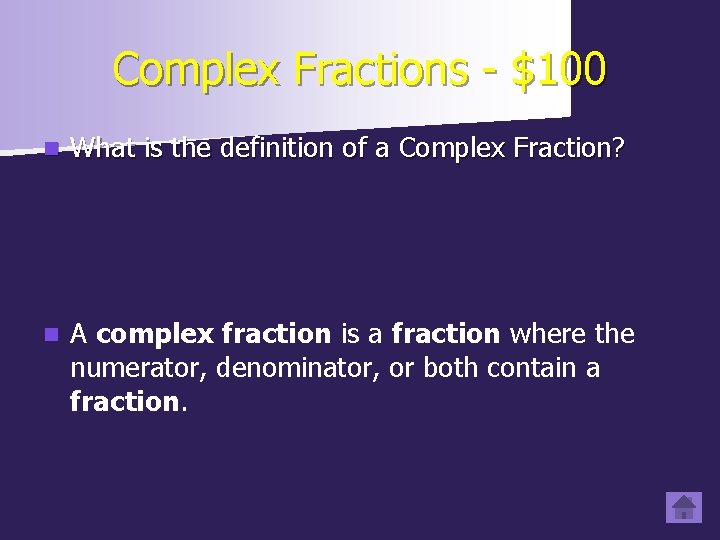 Complex Fractions - $100 n What is the definition of a Complex Fraction? n