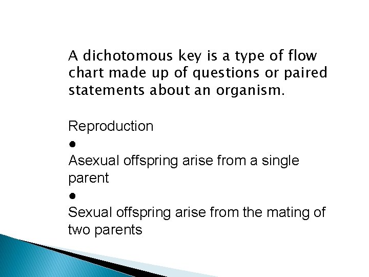A dichotomous key is a type of flow chart made up of questions or A dichotomous key is a type of flow chart made up of questions or