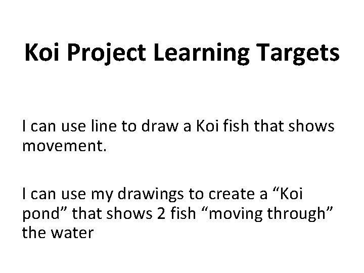 Koi Project Learning Targets I can use line to draw a Koi fish that