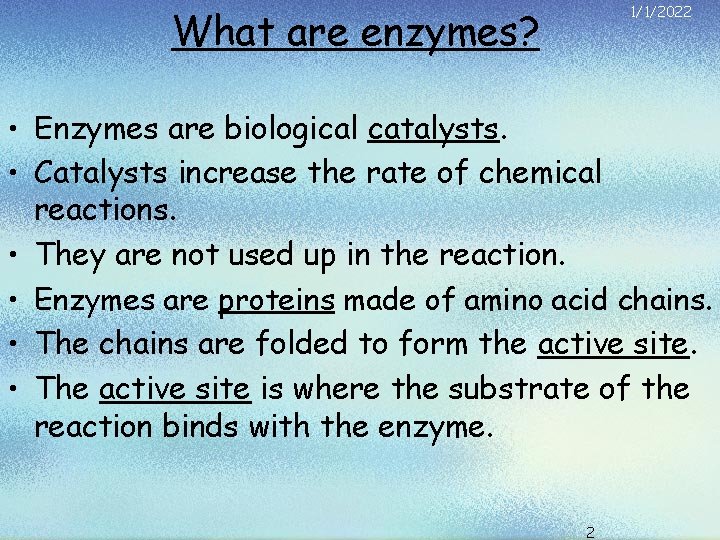 What are enzymes? 1/1/2022 • Enzymes are biological catalysts. • Catalysts increase the rate