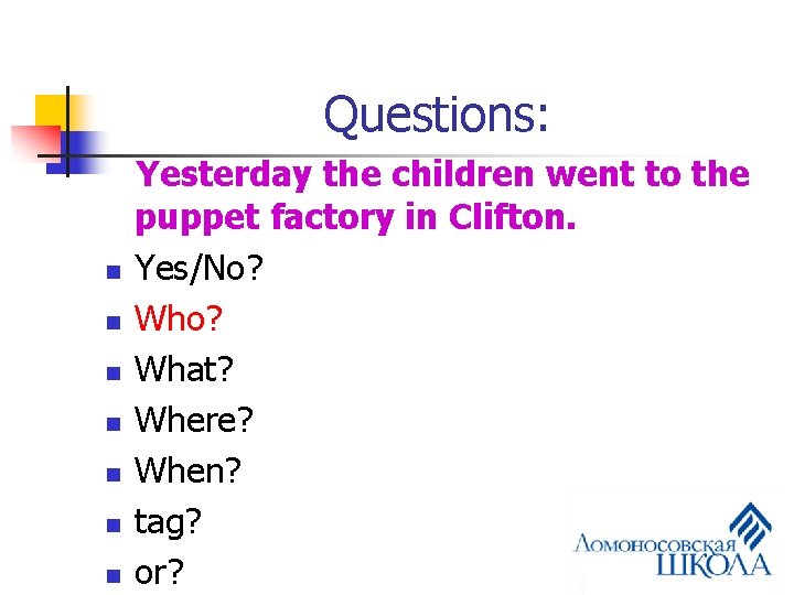 Questions: n n n n Yesterday the children went to the puppet factory in