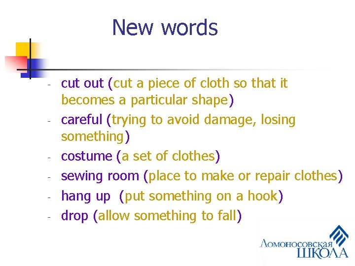 New words - - - cut out (cut a piece of cloth so that