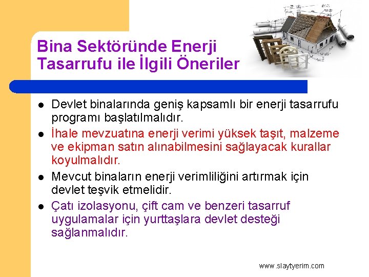 Bina Sektöründe Enerji Tasarrufu ile İlgili Öneriler l l Devlet binalarında geniş kapsamlı bir