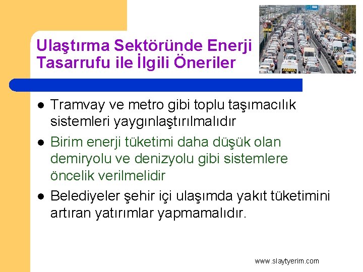 Ulaştırma Sektöründe Enerji Tasarrufu ile İlgili Öneriler l l l Tramvay ve metro gibi