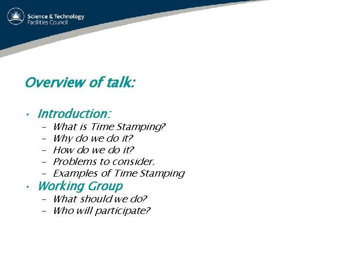 Overview of talk: • Introduction: – – – What is Time Stamping? Why do