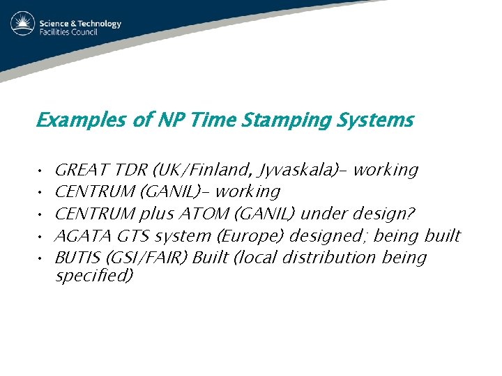 Examples of NP Time Stamping Systems • • • GREAT TDR (UK/Finland, Jyvaskala)- working