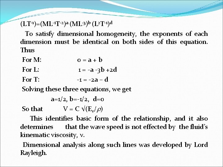 (LT-1)=(ML-1 T-2)a (ML-3)b (L 2 T-1)d To satisfy dimensional homogeneity, the exponents of each