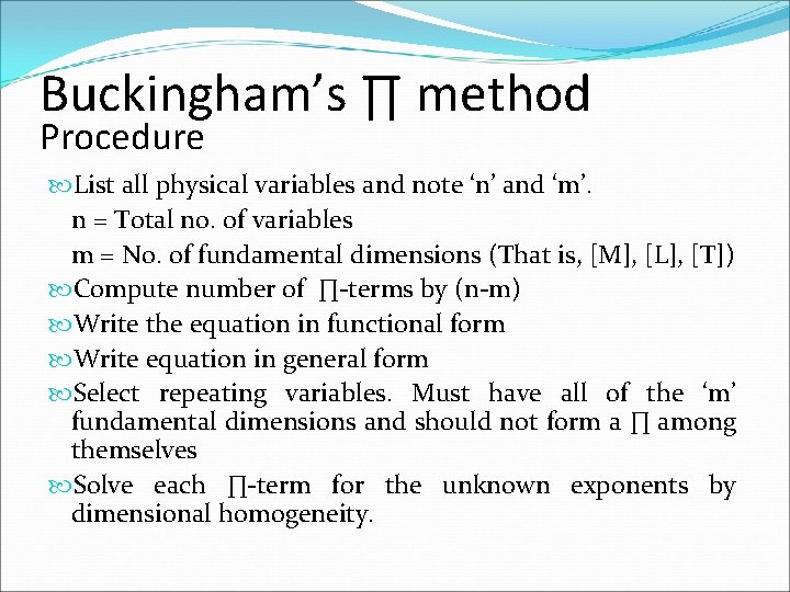 Buckingham’s ∏ method Procedure List all physical variables and note ‘n’ and ‘m’. n