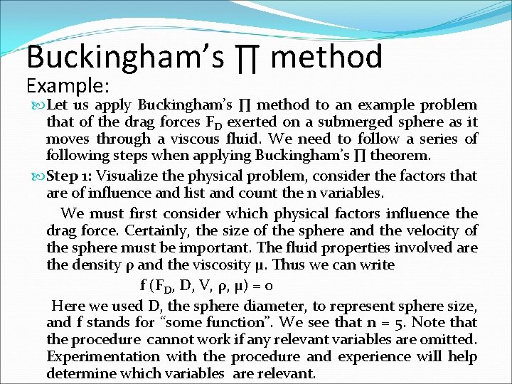 Buckingham’s ∏ method Example: Let us apply Buckingham’s ∏ method to an example problem