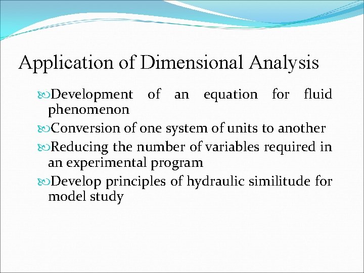 Application of Dimensional Analysis Development of an equation for fluid phenomenon Conversion of one