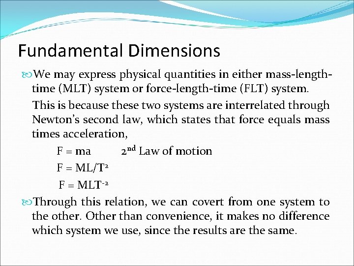 Fundamental Dimensions We may express physical quantities in either mass-lengthtime (MLT) system or force-length-time