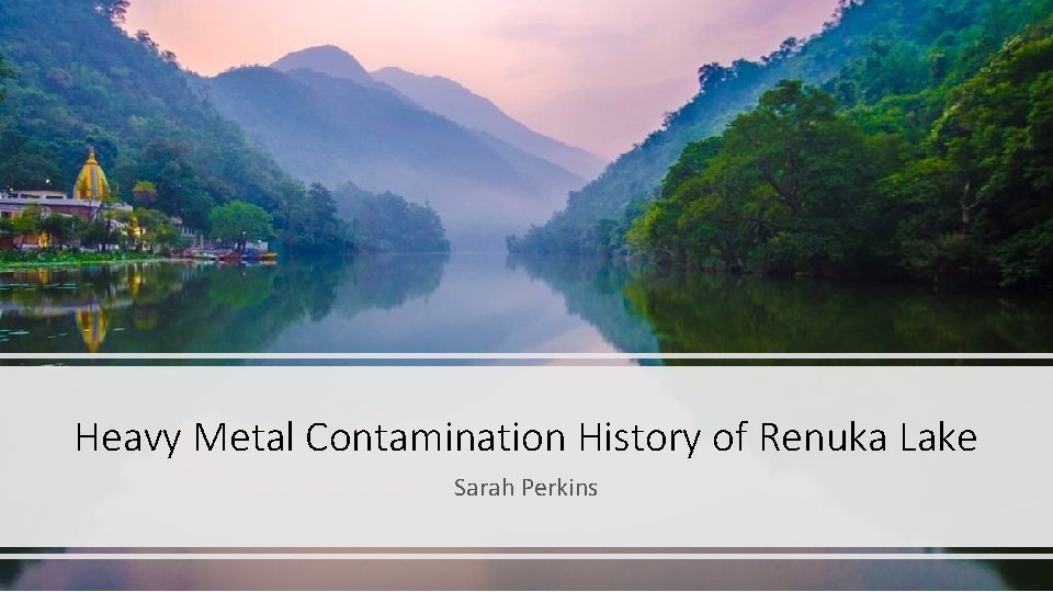 Heavy Metal Contamination History of Renuka Lake Sarah Perkins 