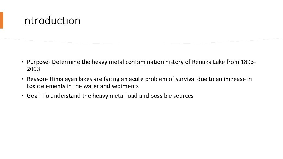 Introduction • Purpose- Determine the heavy metal contamination history of Renuka Lake from 18932003