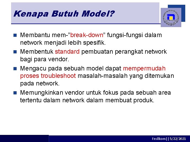 Kenapa Butuh Model? Membantu mem-”break-down” fungsi-fungsi dalam network menjadi lebih spesifik. n Membentuk standard
