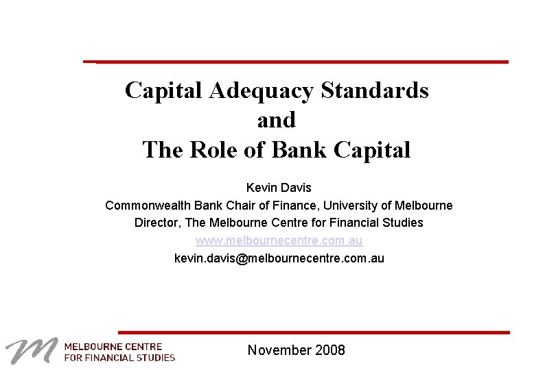 Capital Adequacy Standards and The Role of Bank Capital Kevin Davis Commonwealth Bank Chair