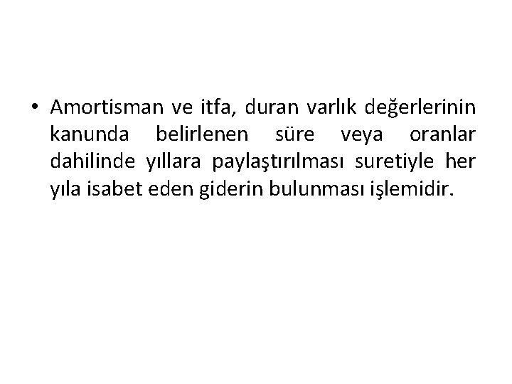  • Amortisman ve itfa, duran varlık değerlerinin kanunda belirlenen süre veya oranlar dahilinde