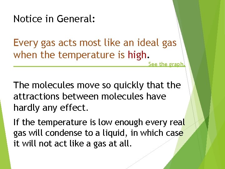 Notice in General: Every gas acts most like an ideal gas when the temperature