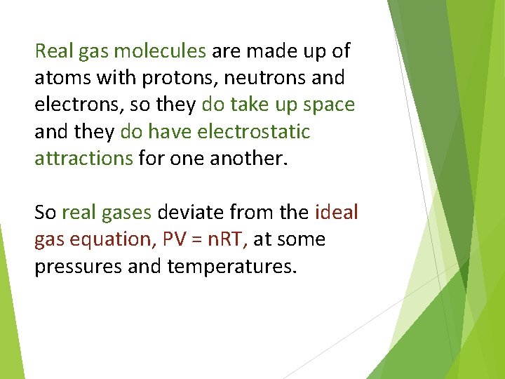 Real gas molecules are made up of atoms with protons, neutrons and electrons, so