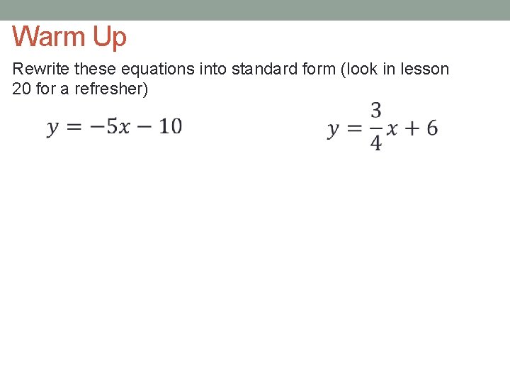 Warm Up Rewrite these equations into standard form (look in lesson 20 for a
