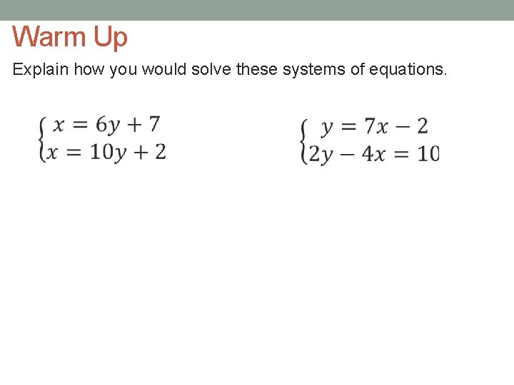 Warm Up Explain how you would solve these systems of equations. 