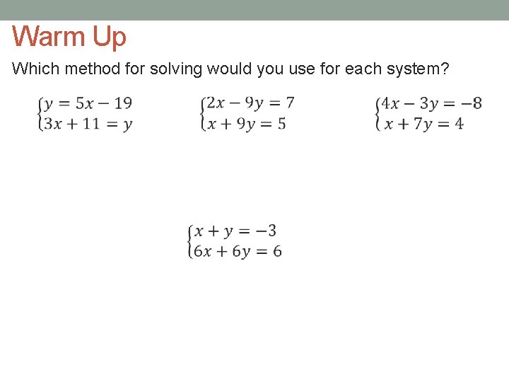 Warm Up Which method for solving would you use for each system? 