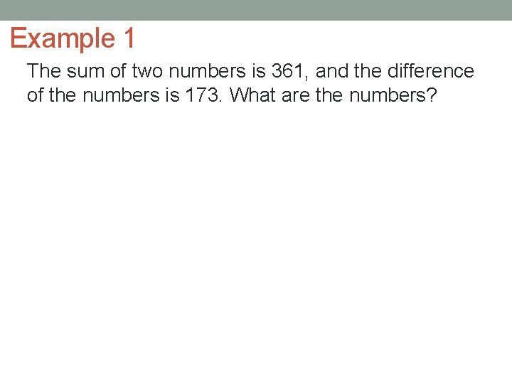 Example 1 The sum of two numbers is 361, and the difference of the