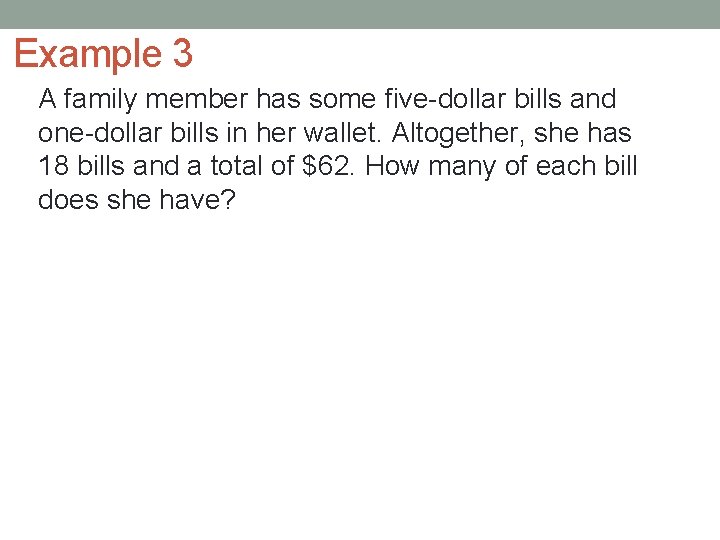 Example 3 A family member has some five-dollar bills and one-dollar bills in her